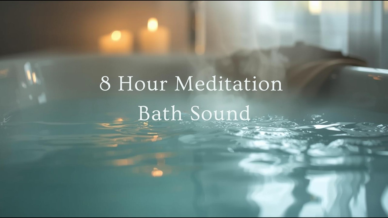8 Hour Meditation Bath Sounds 🕯️ Gentle Water Ambience for Deep Relaxation & Sleep