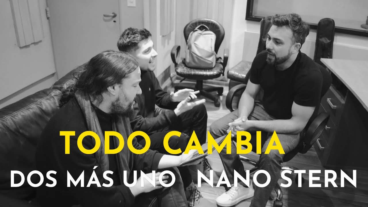 Dos Más Uno, Nano Stern - Todo Cambia (Videoclip Oficial)