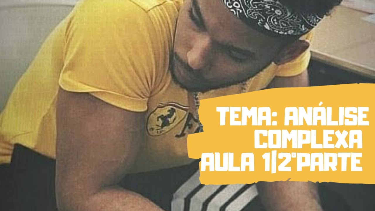 TEMA: ANÁLISE COMPLEXA |2°PARTE