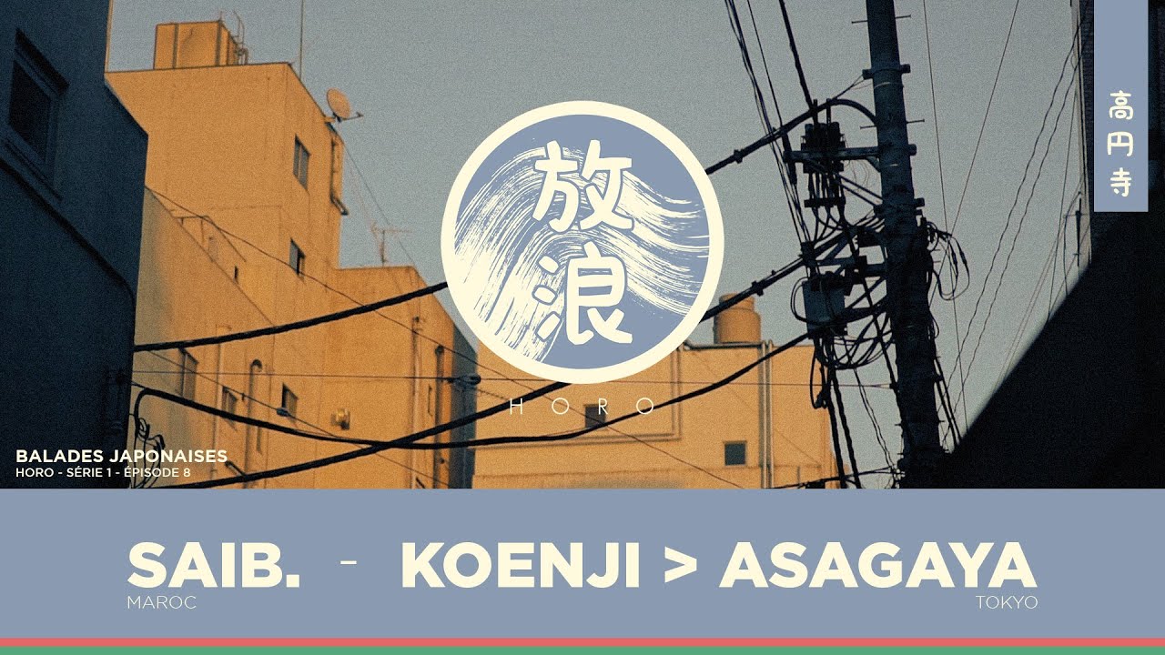 Saib. - Koenji - Asagaya | Horo - Ep08