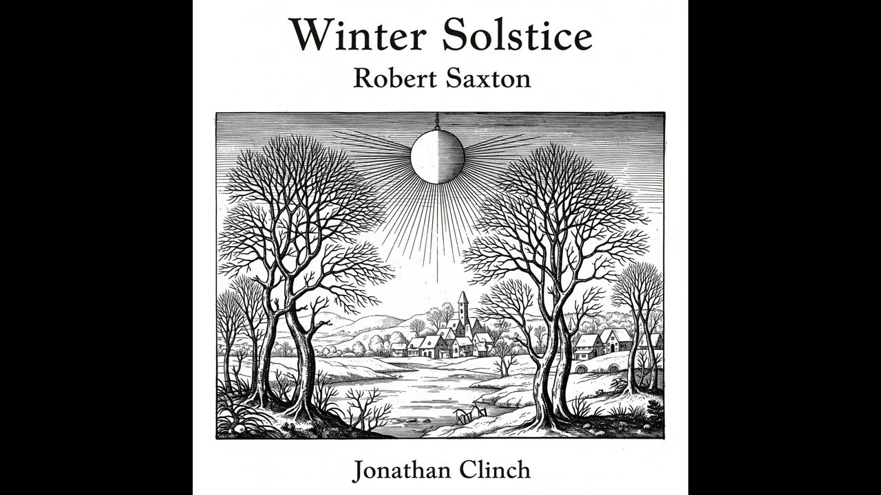 Winter Solstice - World Premiere - Robert SAXTON - Jonathan Clinch, organ