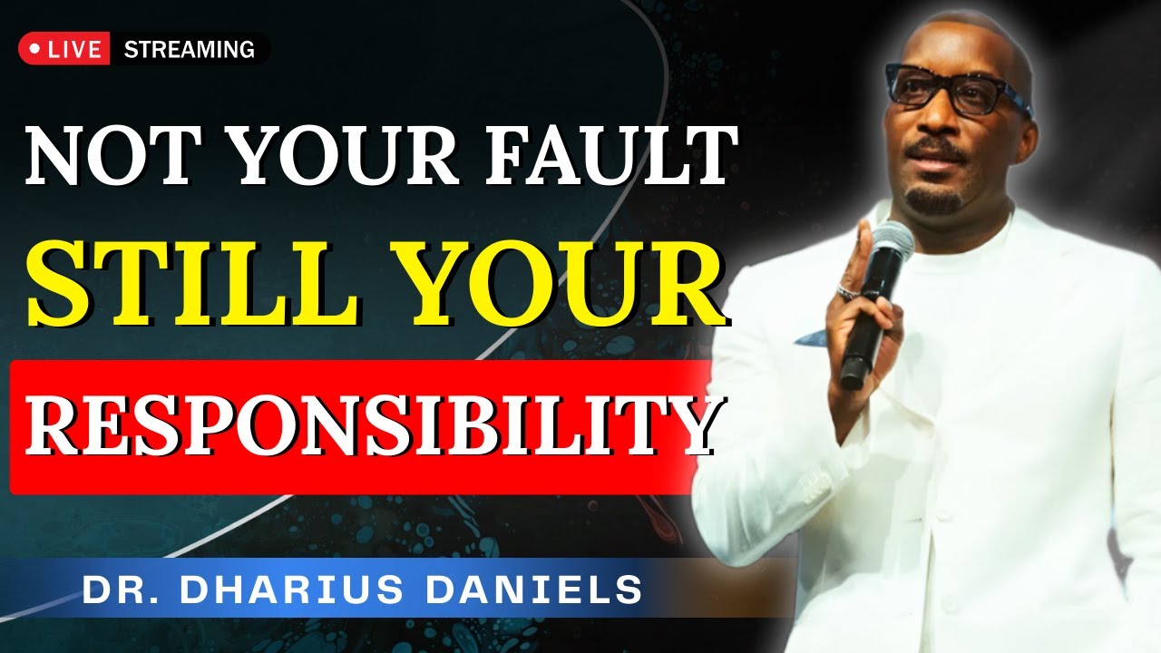 It’s Not Your Fault, But It Is Your Responsibility | Dr. Dharius Daniels