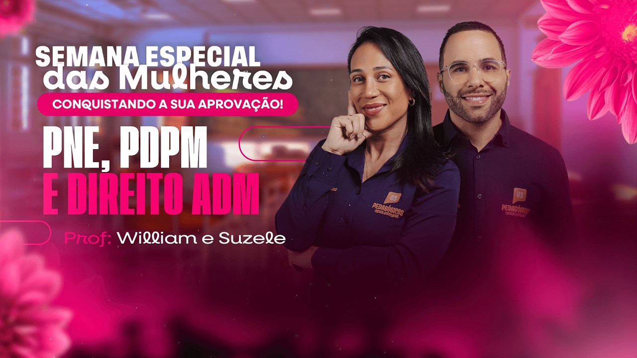 Semana Especial das Mulheres - PNE, PDPM, Direito Administrativo | Suzele Veloso e William Dornela