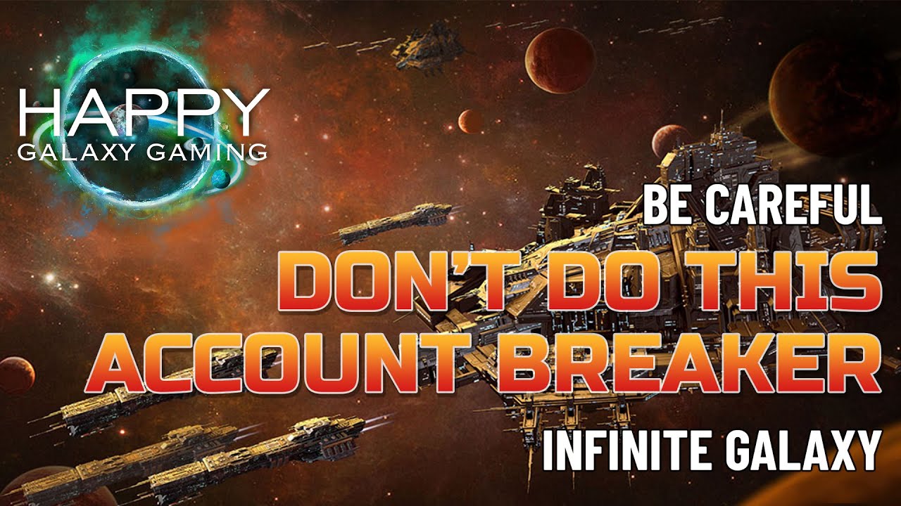 Infinite Galaxy - Account Breakers - Things You Should Not Do!