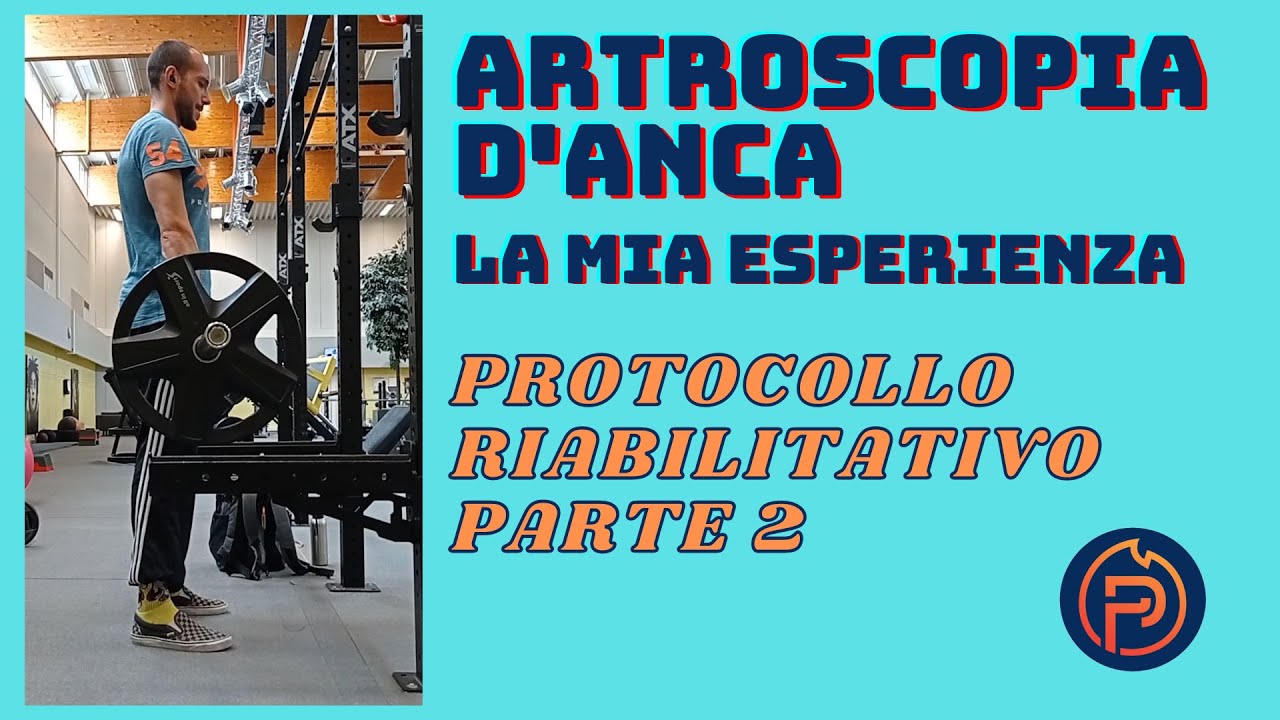 ARTROSCOPIA D'ANCA - La Mia Esperienza - Protocollo Riabilitativo Parte 2 (2023)