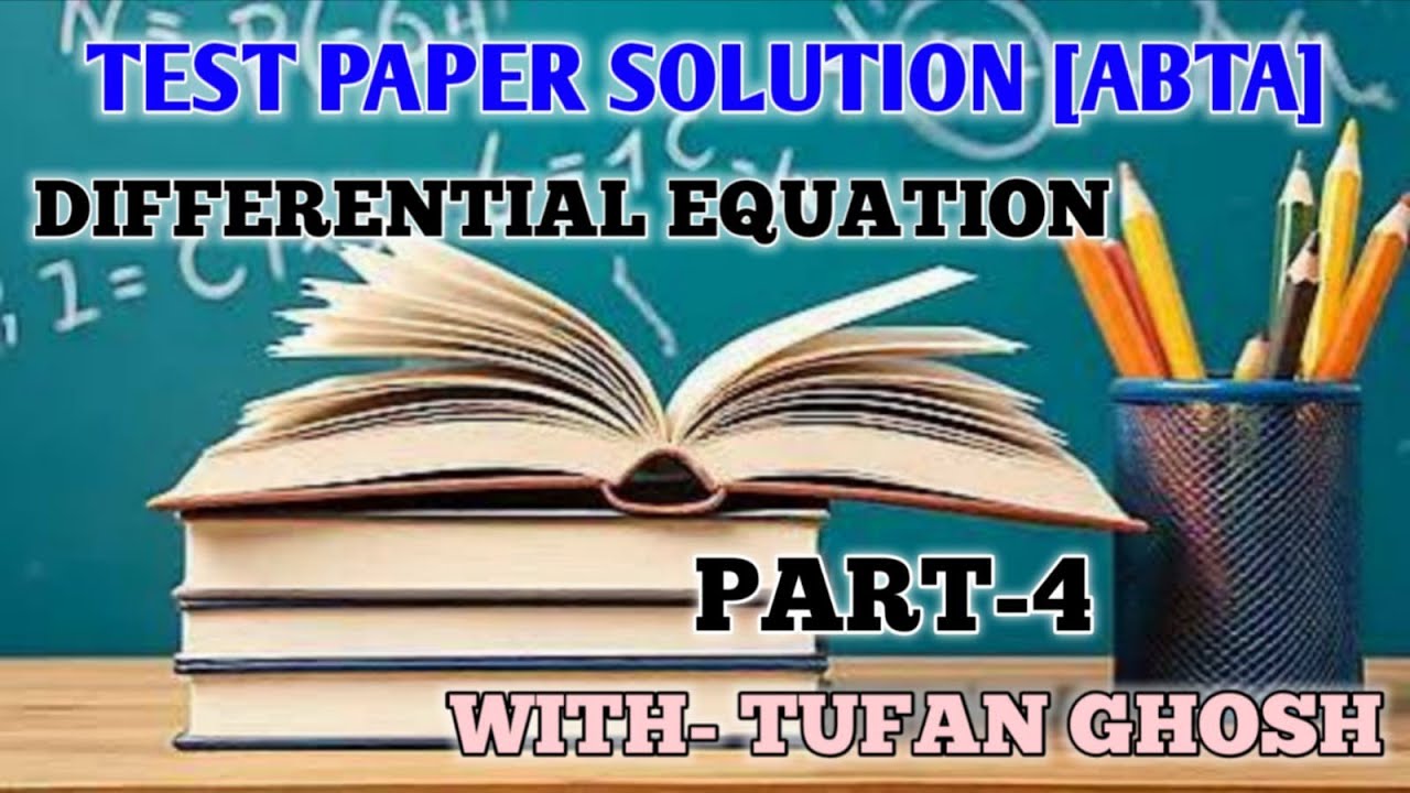 Test paper solution ( ABTA)/Differential equation/Part-4