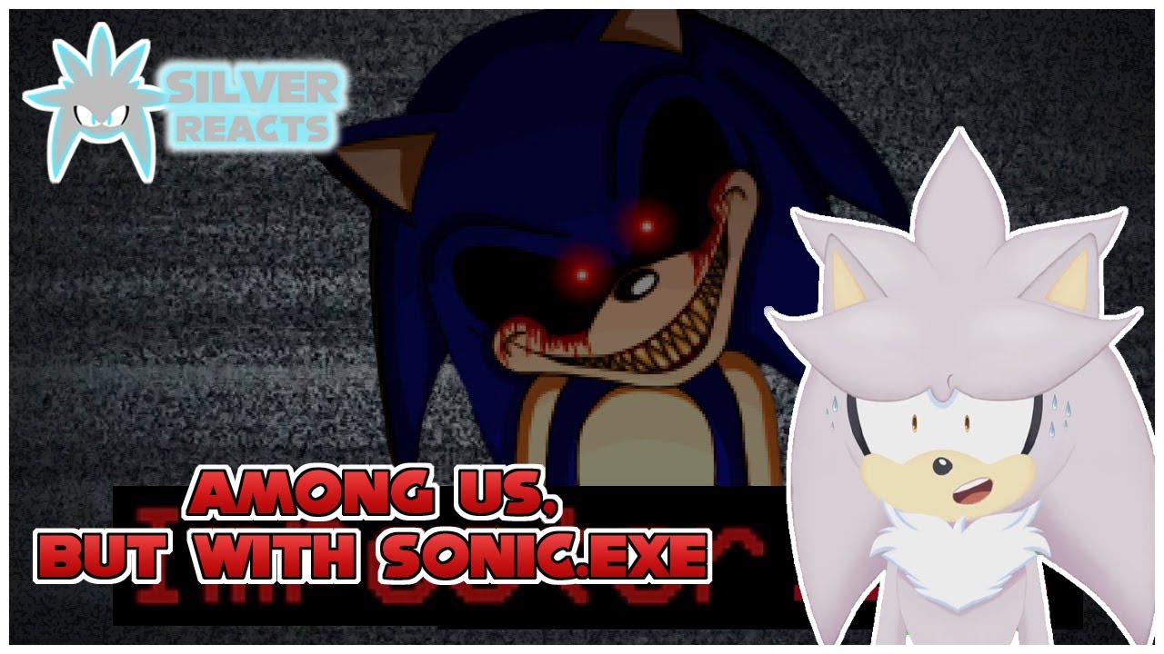 Silver Reacts To AMONG US, but with SONIC.EXE!