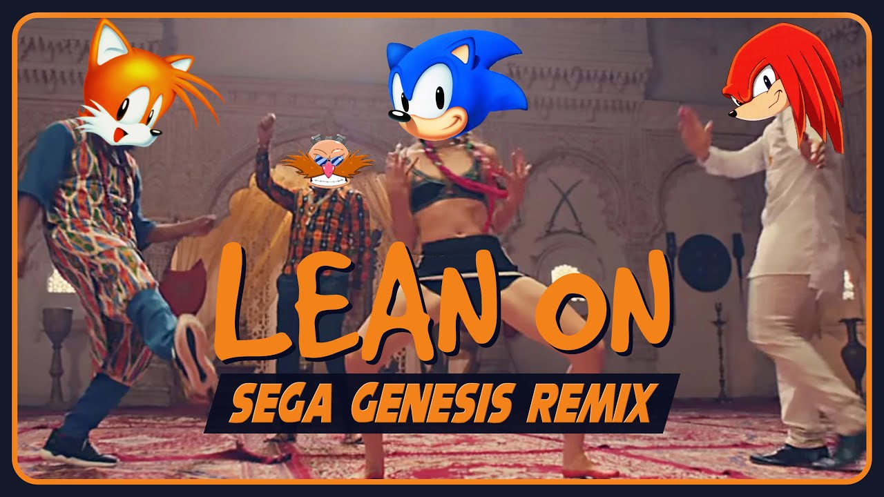 Lean On, but it sounds like Sonic The Hedgehog