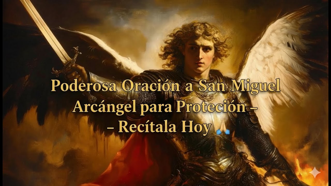 Poderosa Oración a San Miguel Arcángel para Protección – Recítala Hoy 🙏
