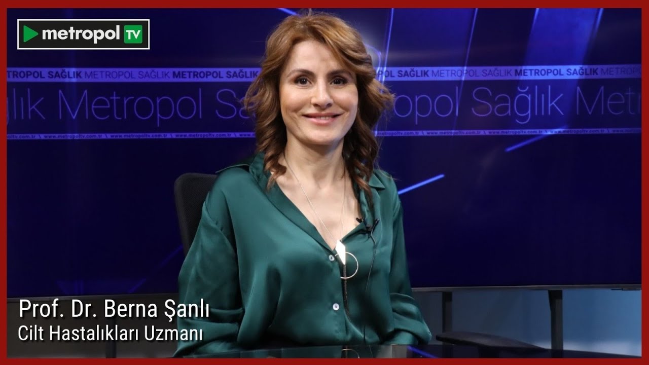 Metropol Sağlık | Prof. Dr. Berna Şanlı |Cilt Hastalıkları Uzmanı| #metropoltv #sağlık #estetik