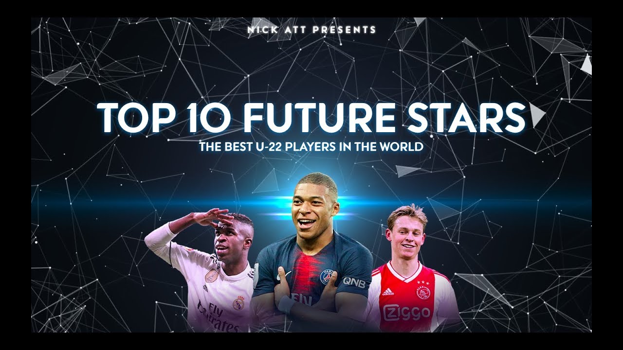TOP 10 Future Football Stars &middot; Best U-22 Players in the World &middot; *Mbappe, De Jong, De Ligt and more*