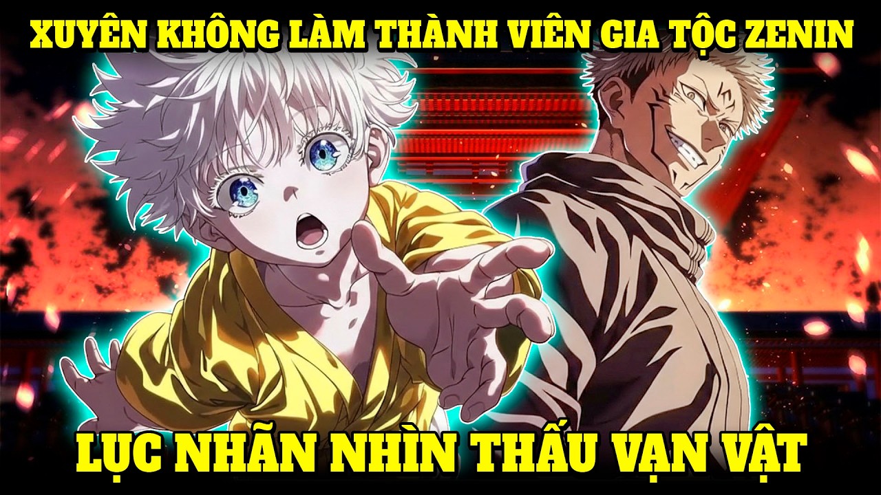 XUYÊN VÀO JUJUTSU KAISEN, TRỞ THÀNH THẬP ẢNH THẦN TỬ CỦA GIA TỘC ZENIN; LỤC NHÃN NHÌN THẤU VẠN VẬT