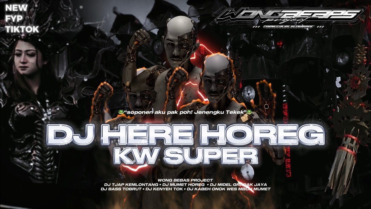 DJ HERE HOREG KW SUPER (“soponen aku pak poh! jenengku tekek”)🐸 - WONG BEBAS PROJECT