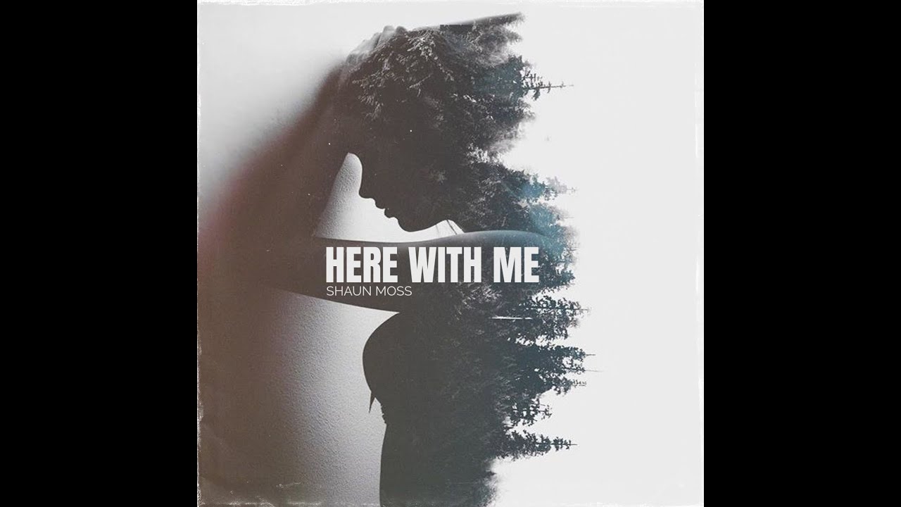 Shaun Moss - Here with me