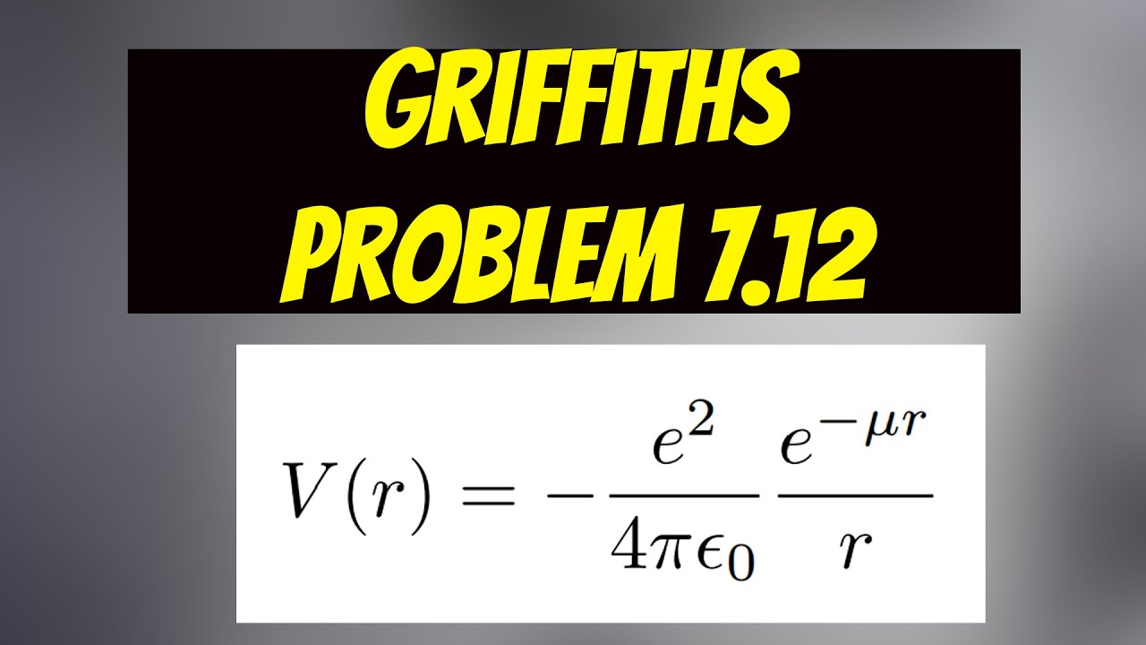 Griffiths Problem 7.12 (3rd edition) Solution: Hydrogen Atom Yukawa Potential Variational principle