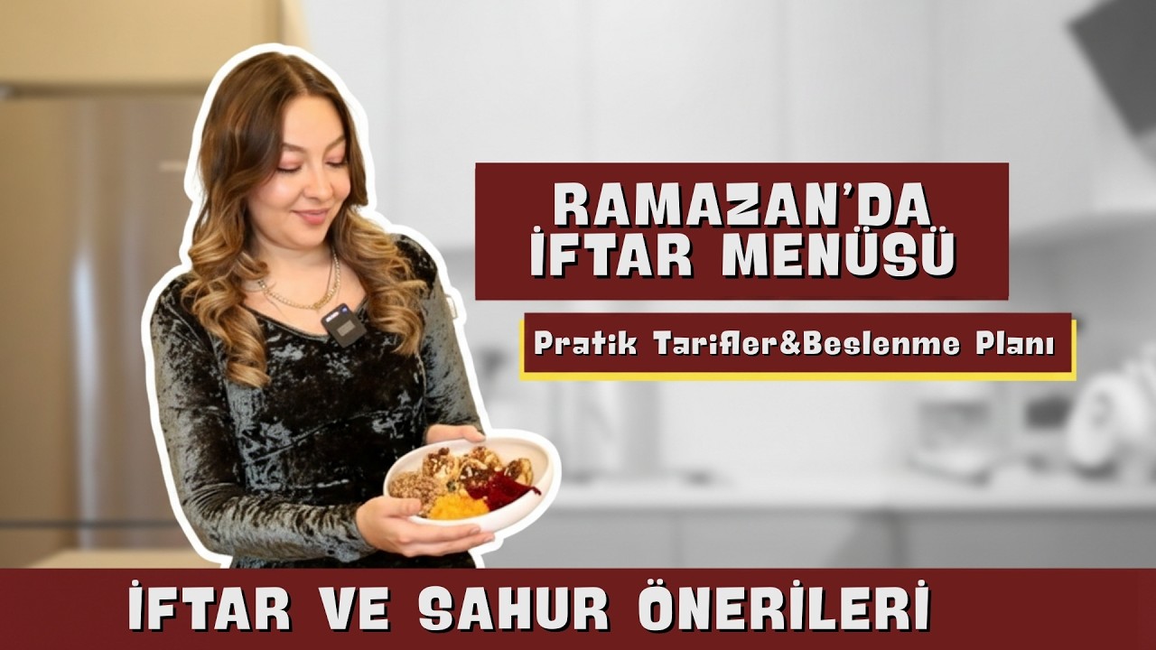 Ramazan Menüsü Hazırlığı | Pratik Tarifleri ve Beslenme Planı