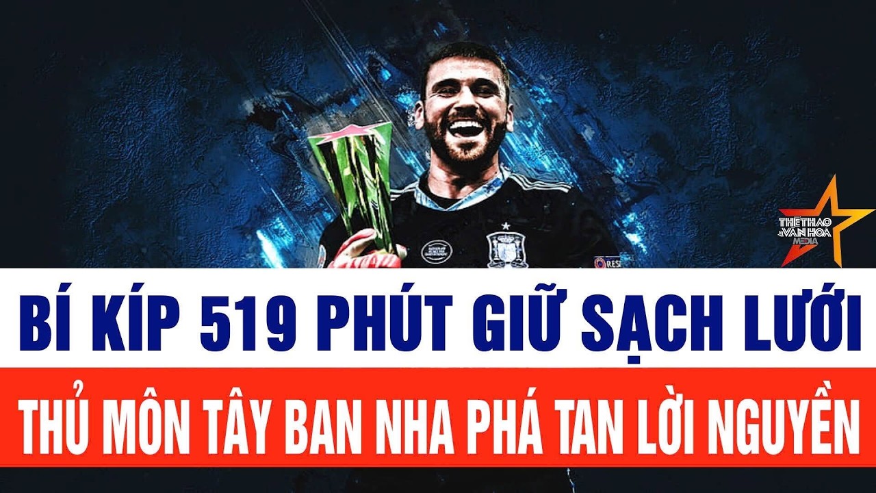 Điểm n&oacute;ng World Cup: B&iacute; k&iacute;p 519 ph&uacute;t giữ sạch lưới, Thủ m&ocirc;n T&acirc;y Ban ph&aacute; tan lời nguyền