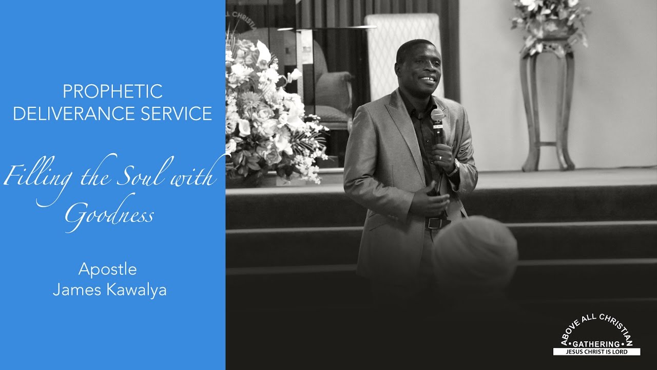 Apostle James Kawalya - Filling The Soul With Goodness
