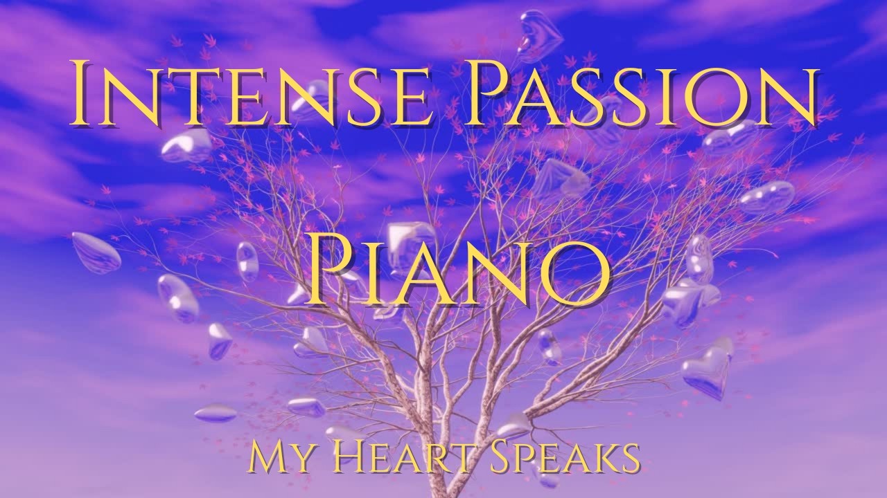 Intense Passion Piano – My Heart Speaks | 4:58 min