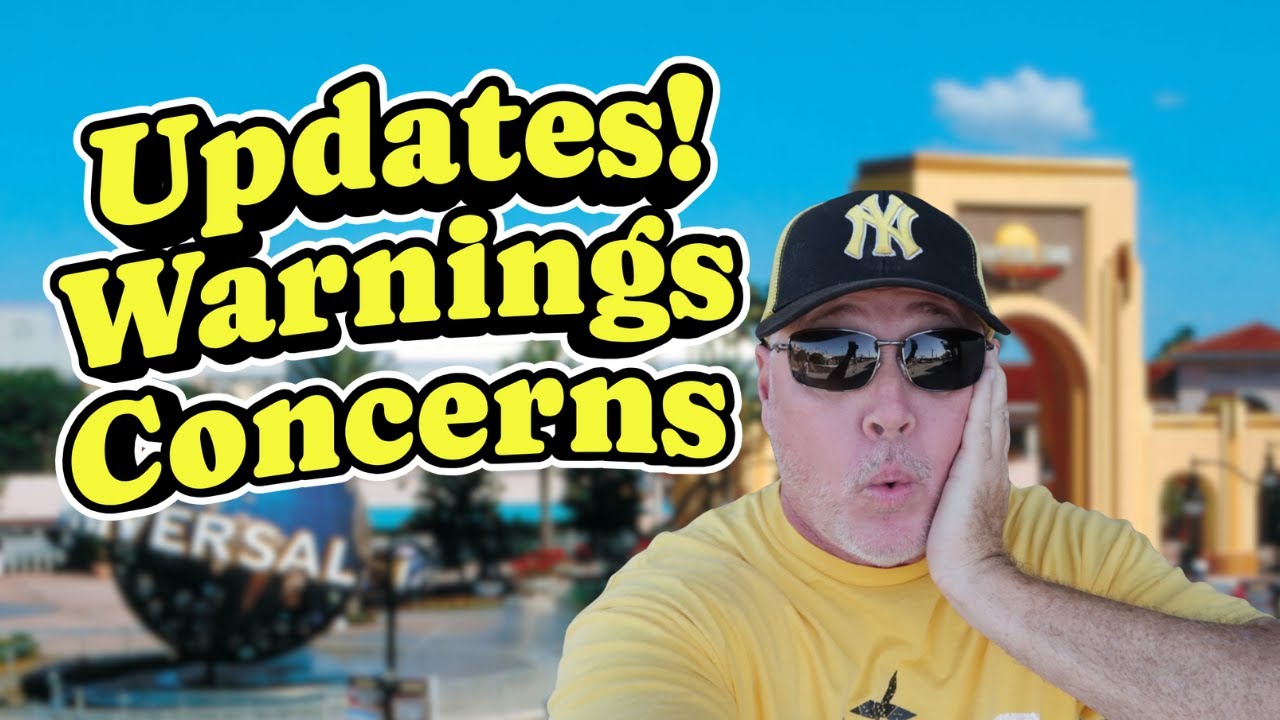 Updates! Warning & Concerns for Universal Orlando