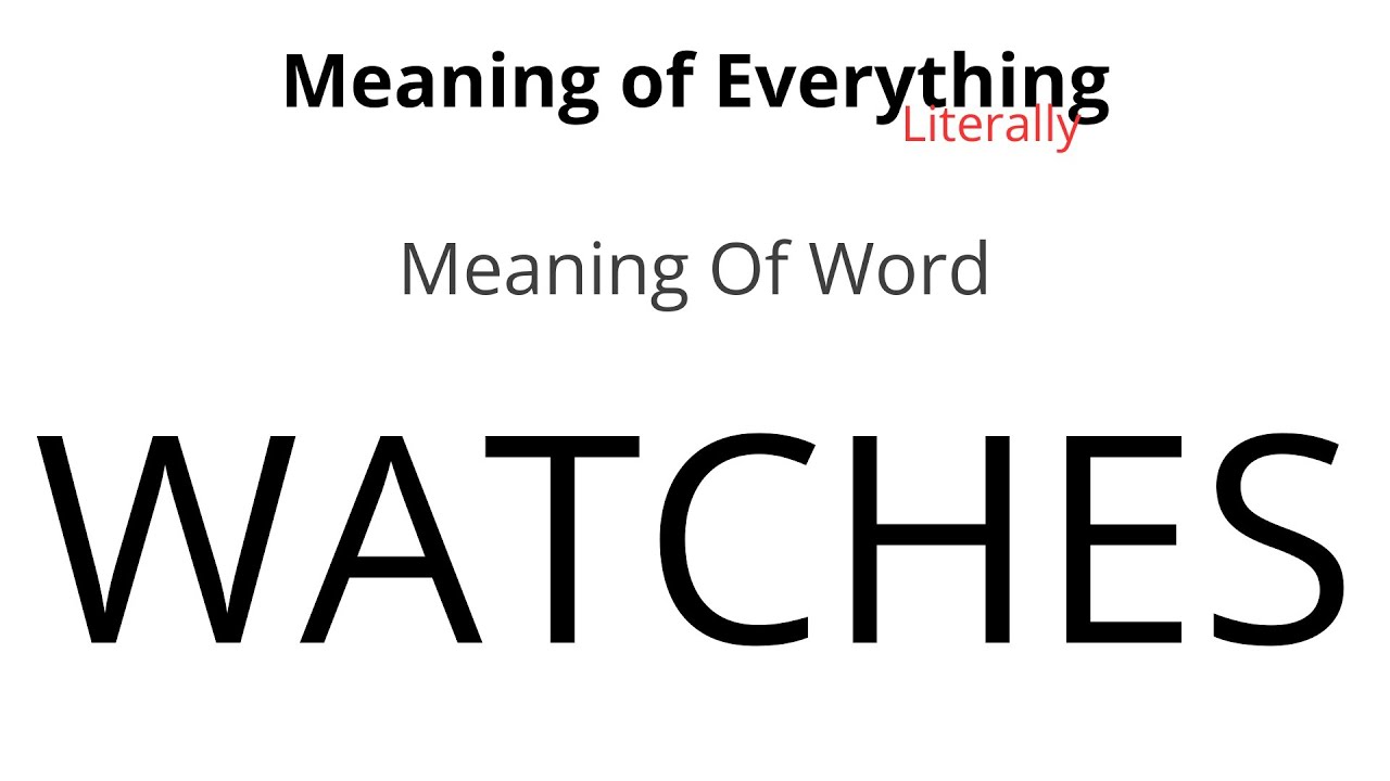 Meaning of Word - Watches Meaning