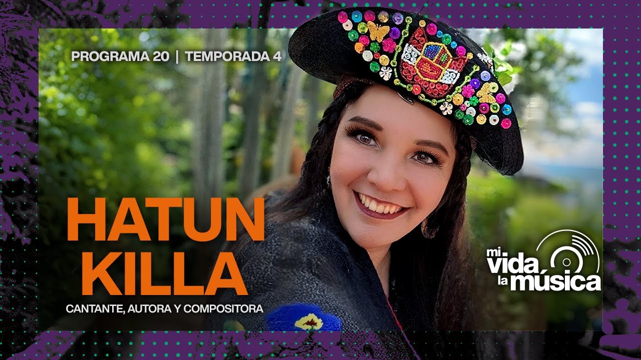 ¡MI VIDA, LA MÚSICA! con Hatun Killa ‘Luna grande’, cantautora y soprano de coloratura.