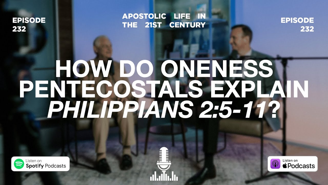 How Do Oneness Pentecostals Explain Philippians 2:5-11? | Episode 232