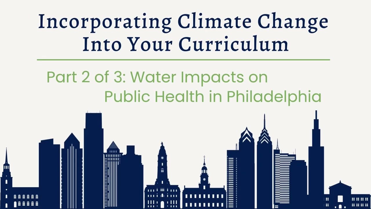 Climate Change Curriculum Part 2: Water Impacts on Public Health in Philadelphia