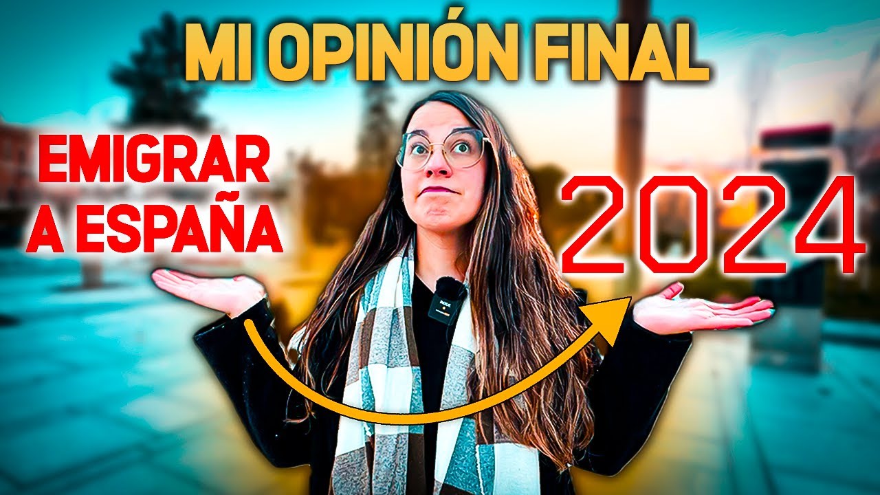 Mi opinión final: ¿Realmente vale la pena emigrar a España en este 2024?