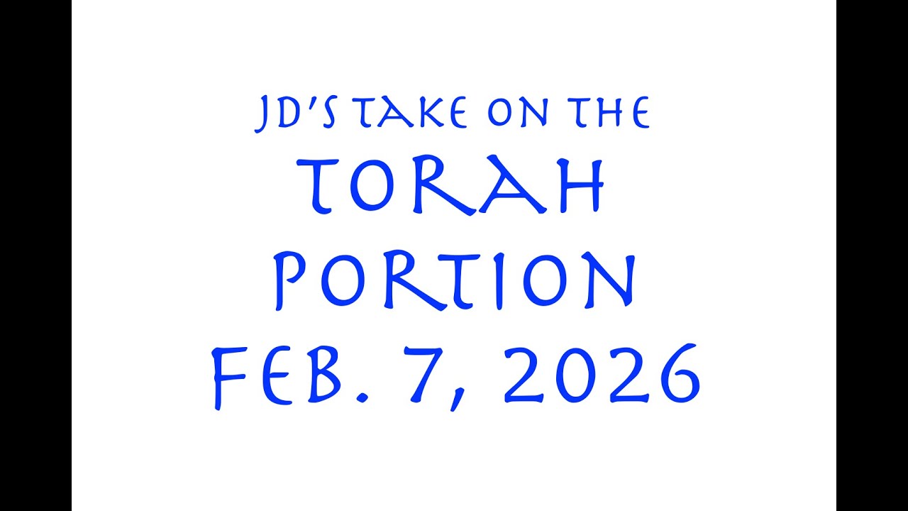JD's Take on the Torah Portion 020726