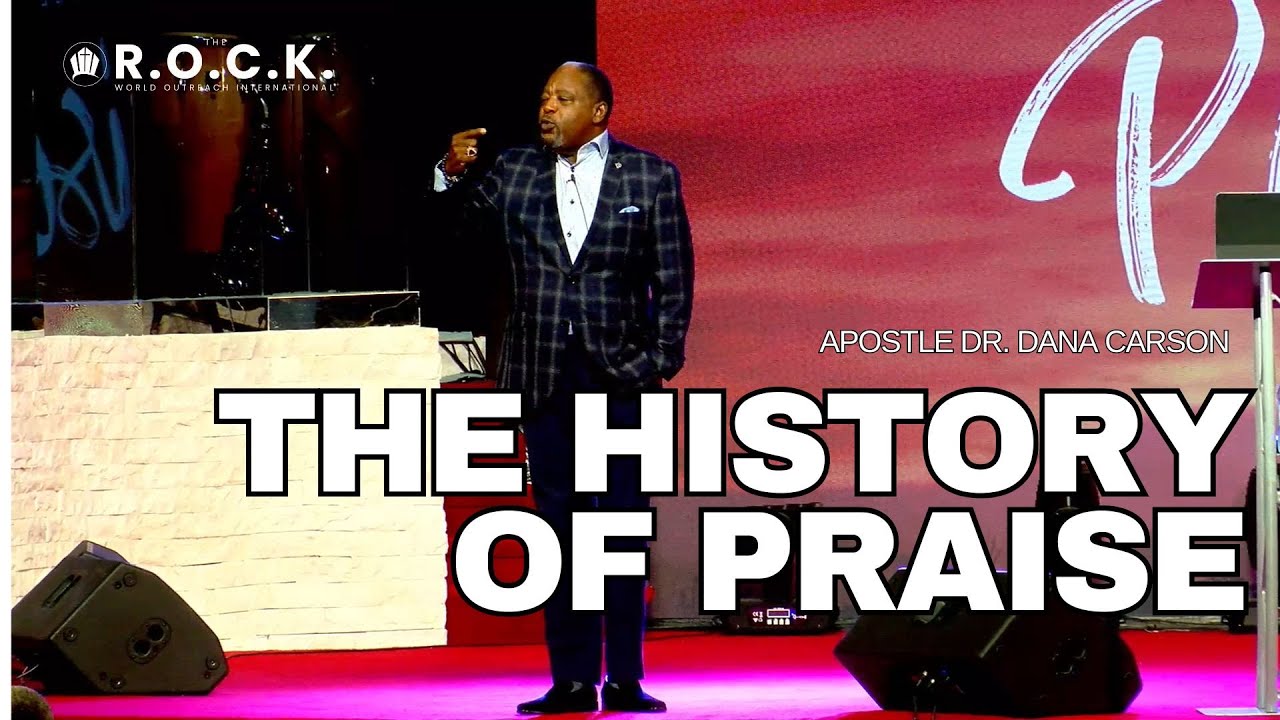 The History of Praise | Sermon by Dr. Dana Carson