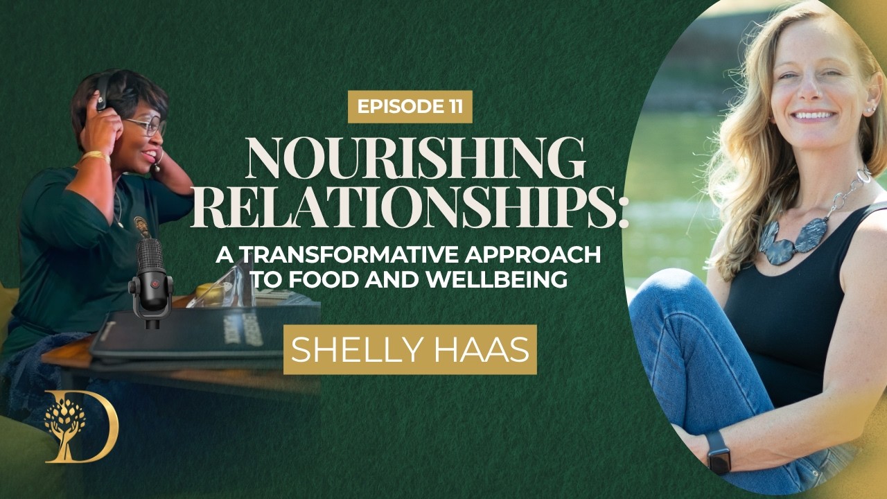 Episode 11: Nourishing Relationships: A Transformative Approach to Food & Wellbeing with Shelly Haas