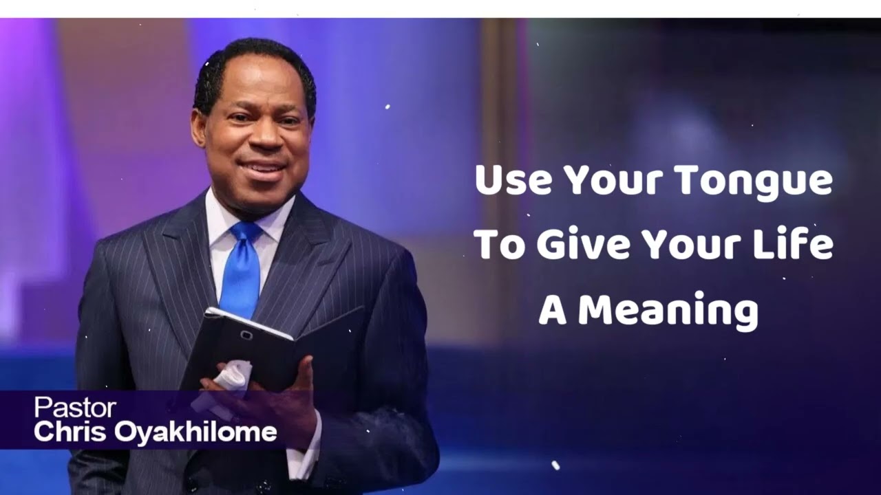Use Your Tongue To Give Your Life A Meaning - Pastor Chris Oyakhilome
