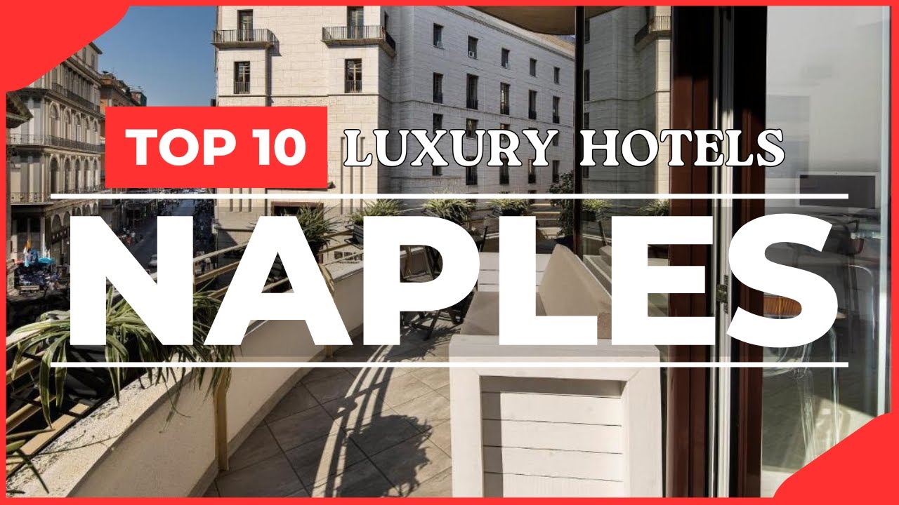 Top 10 Luxury hotels in Naples, Italy