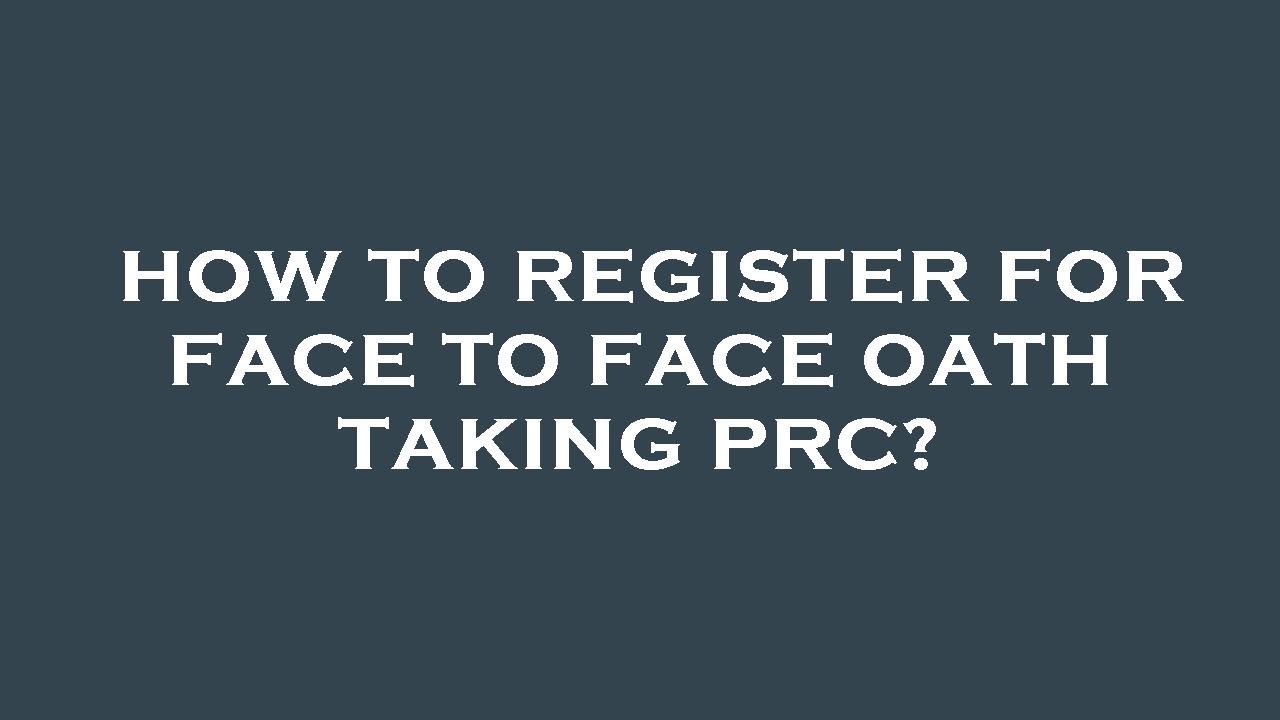 How to register for face to face oath taking prc?