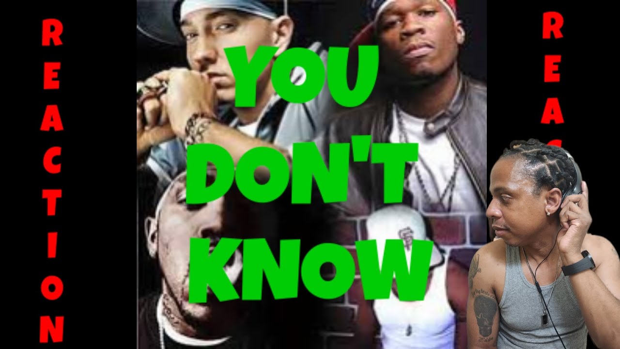 EMINEM 50CENT CASHIS LLOYD BANKS YOU DON'T KNOW REACTION BaggEmUp