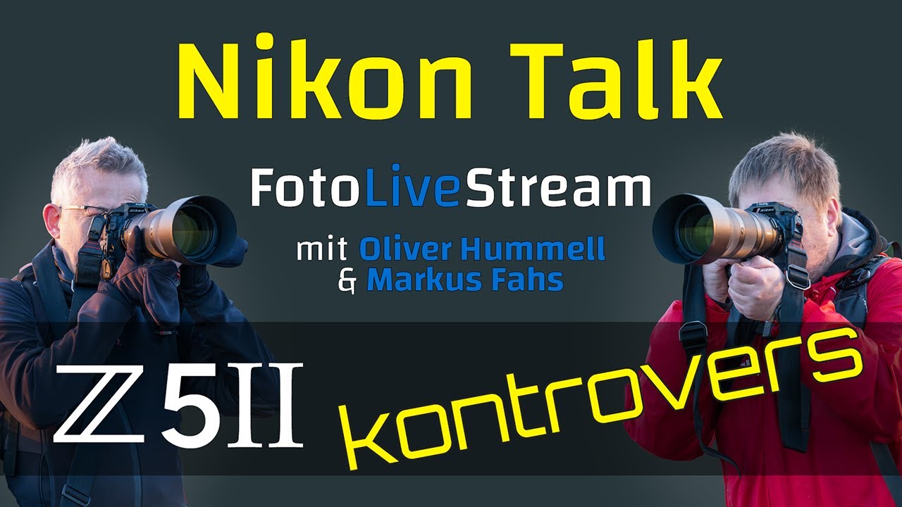 Nikon Z5II &ndash; kontrovers⚡Nikon Talk &ndash; &Uuml;ber die Z5 II diskutieren Oliver Hummell und Markus Fahs❗