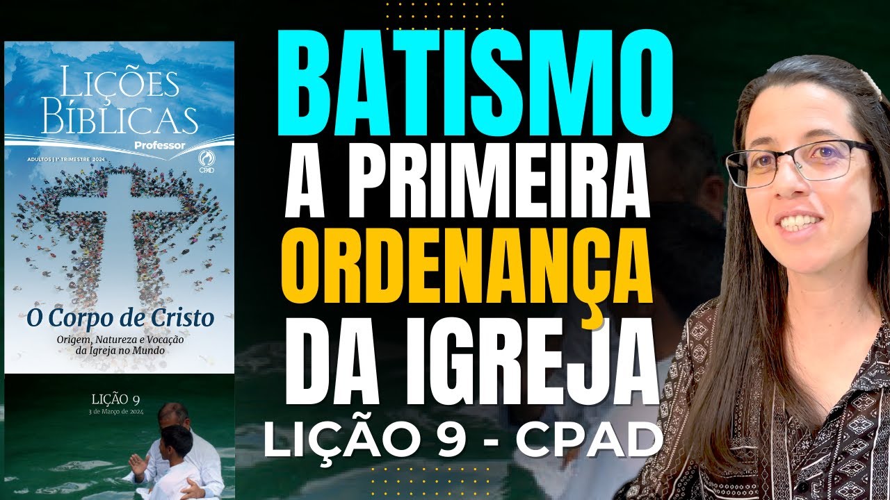 EBD Lição 9 O BATISMO – A PRIMEIRA ORDENANÇA DA IGREJA - Escola Dominical 3 de Março 2024