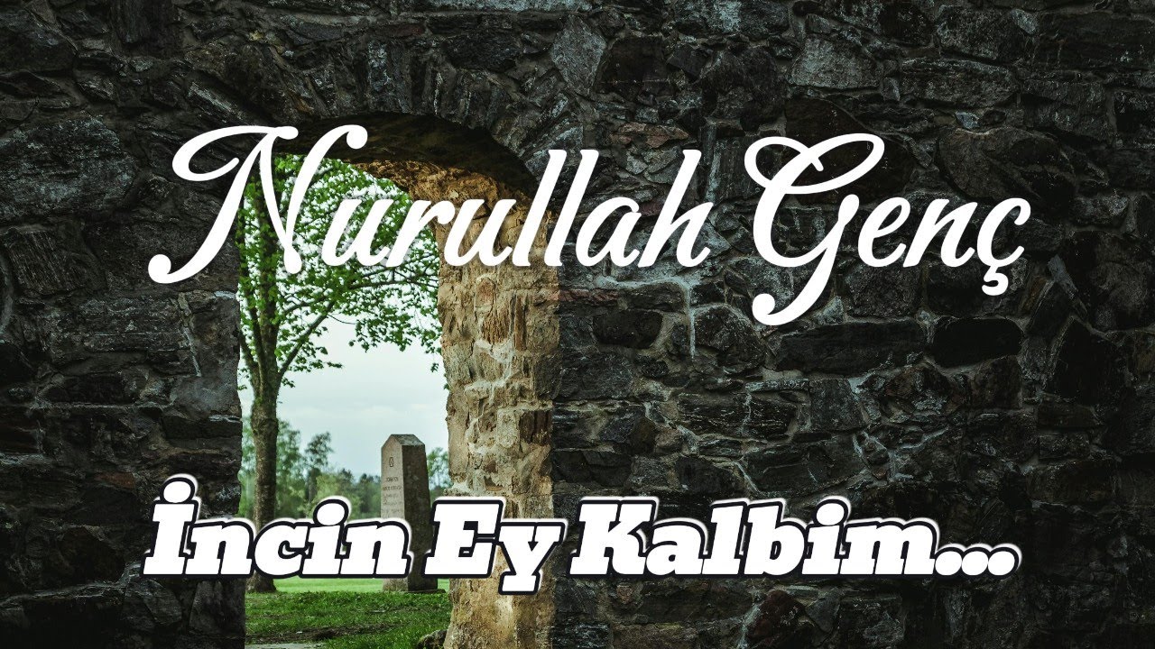 Nurullah Genç | İncin Ey Kalbim... ( Kalbe Dokunan Şiir )