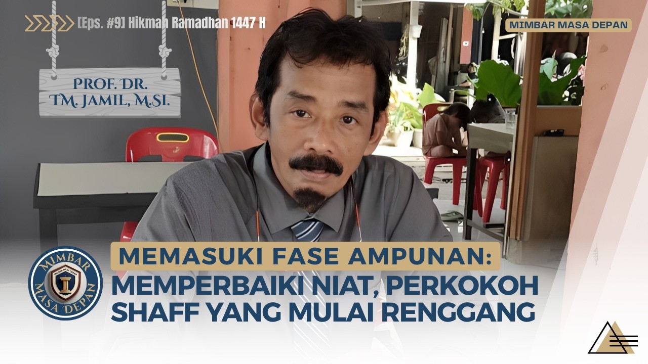 Memasuki Fase Ampunan: Perbaiki Niat, Perkokoh Shaf yang Mulai Renggang | Prof. Dr. TM. Jamil, M.Si.