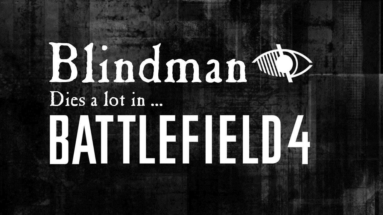 Blindman Dies a lot in... Battlefield 4 - Rocking the Mobile AA