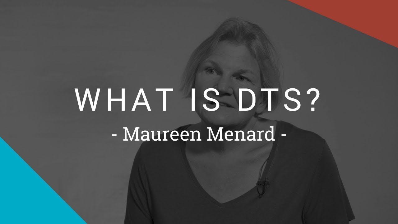 What is DTS? Maureen Mernard