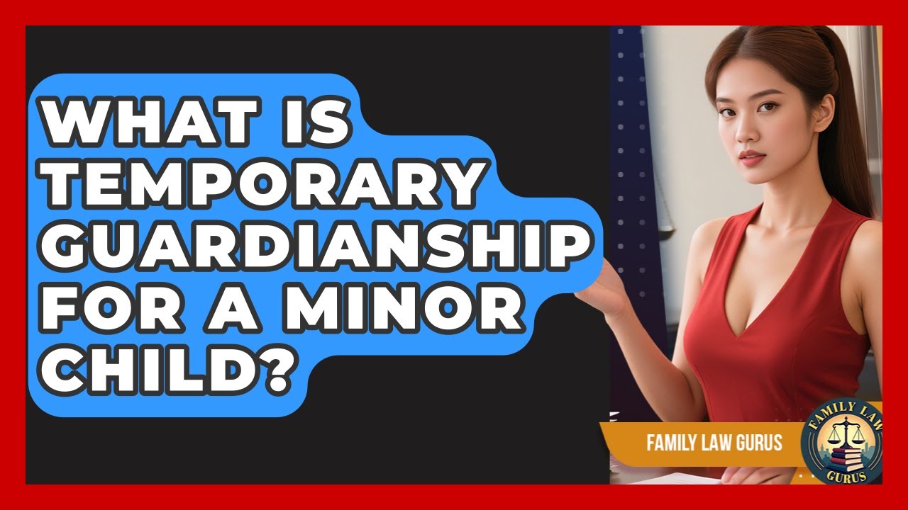 What Is Temporary Guardianship For A Minor Child? - Family Law Gurus