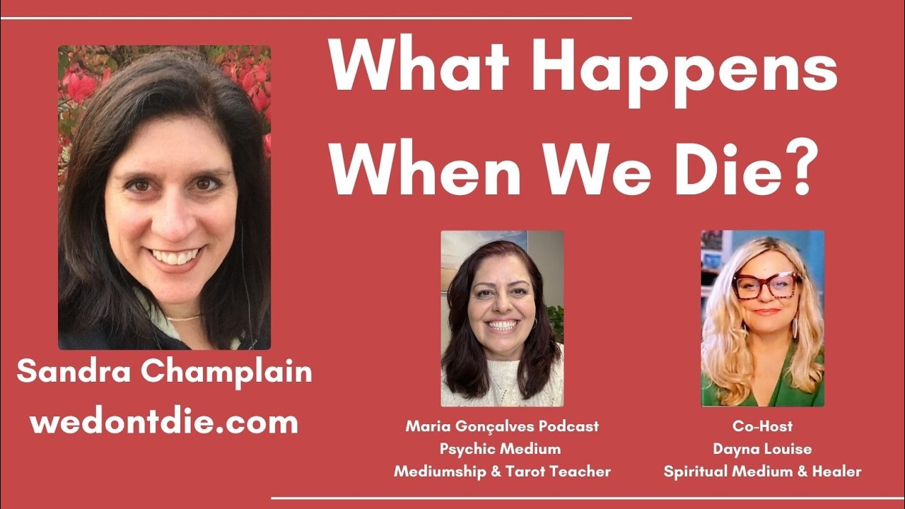 What Happens When We Die? Afterlife Evidence, Grief and  Hope | Sandra Champlain