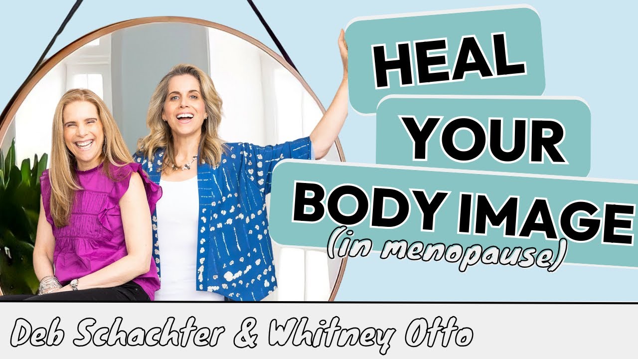 Struggling with Body Image and Self-Esteem in Menopause? THIS changes EVERYTHING!