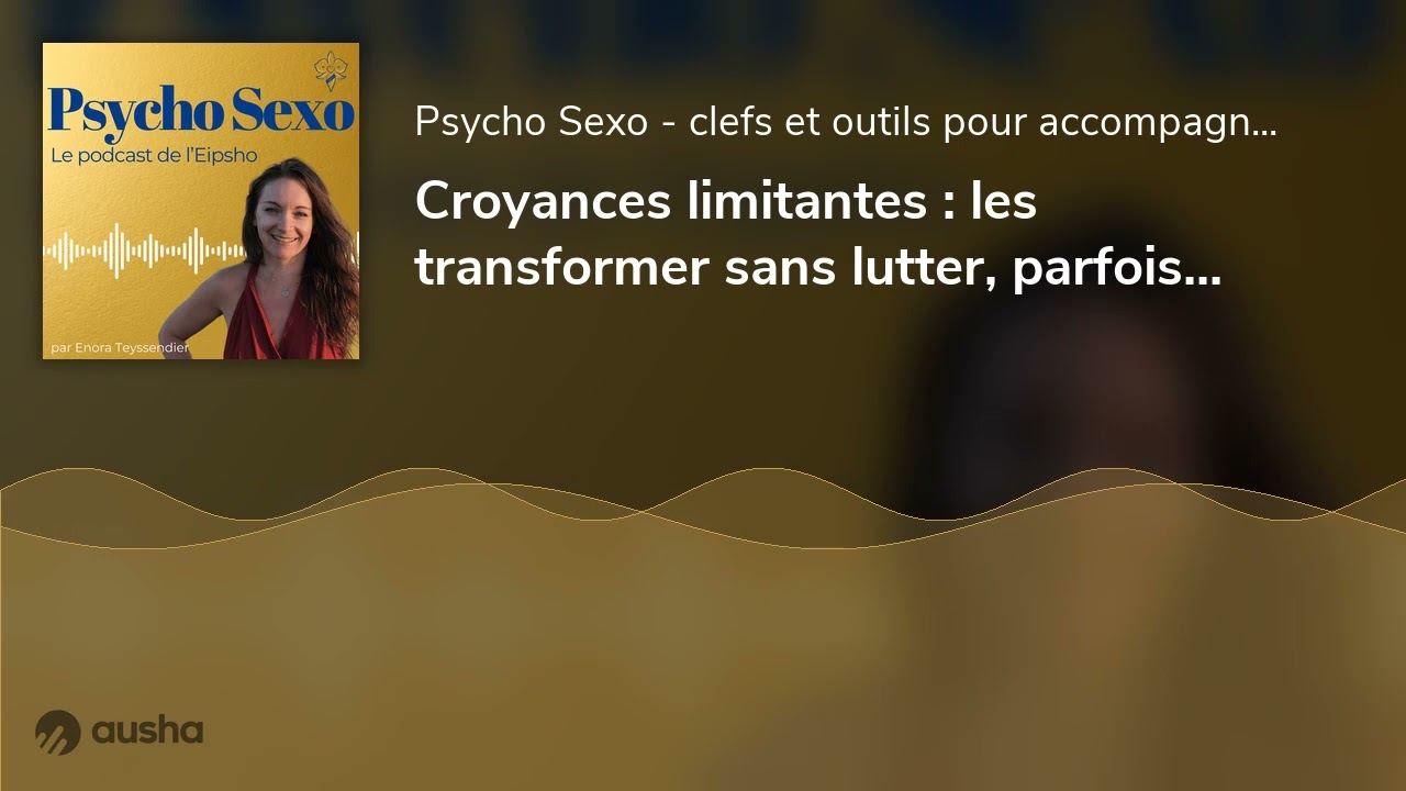 Croyances limitantes : les transformer sans lutter, parfois en 15 minutes