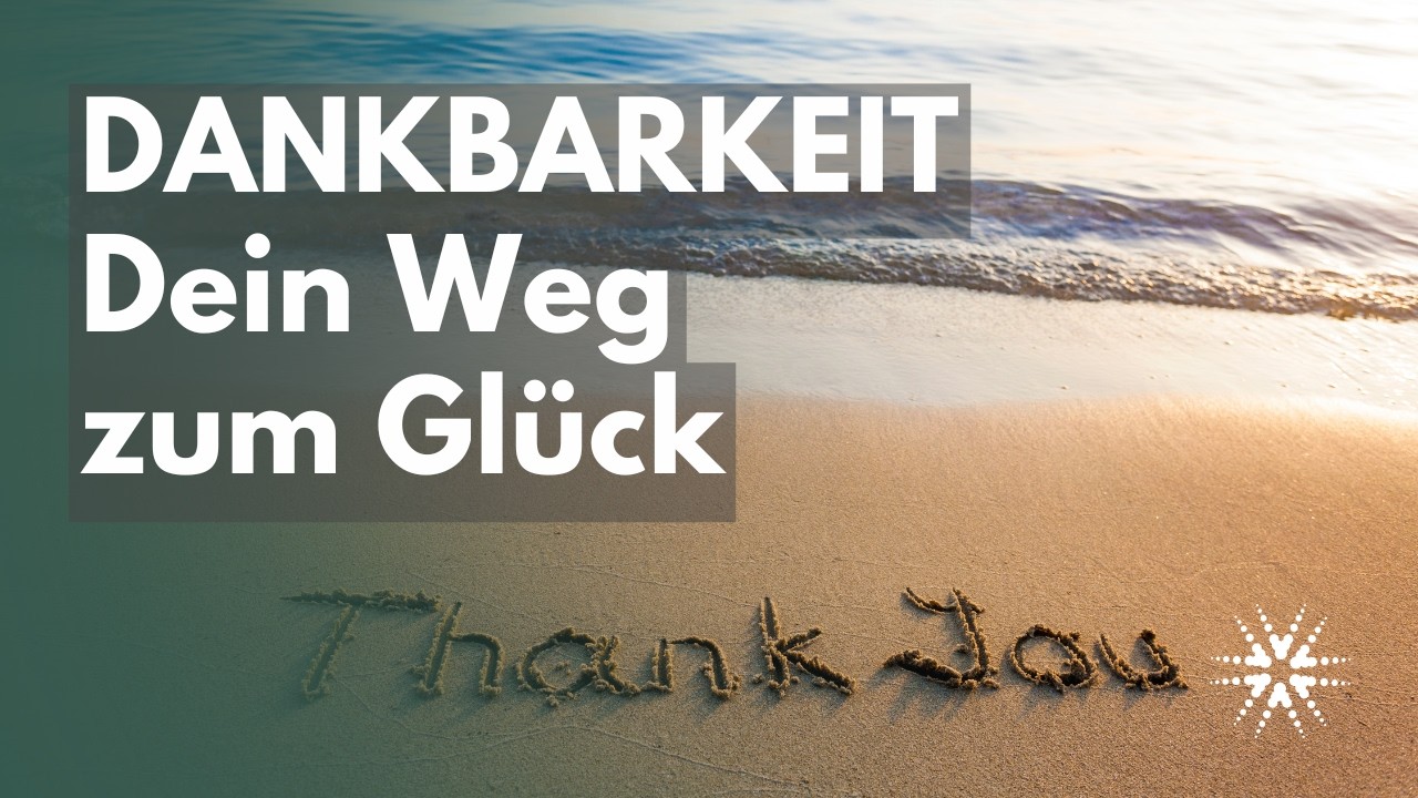Dankbarkeit: Die Kunst, das Gute wieder zu sehen | 25% mehr Glück laut Forschung