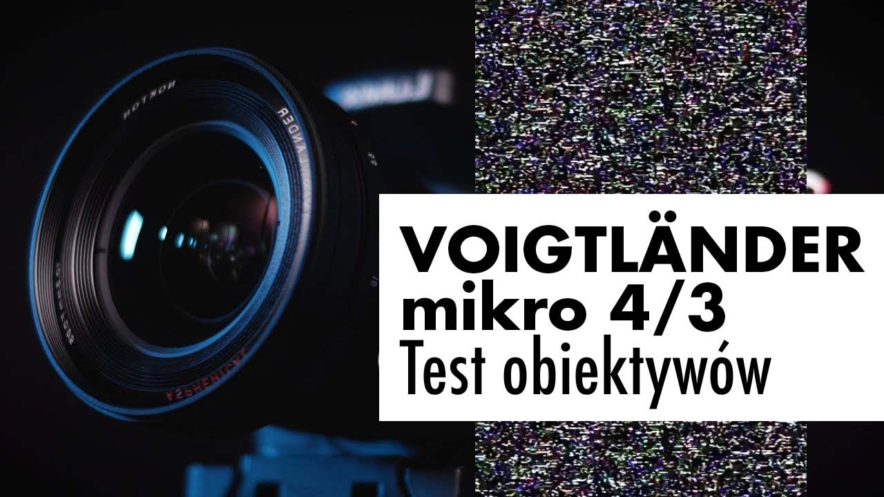 Obiektywy Voigtlander micro 4/3 i Lumix GH4: czy to dobry zestaw?