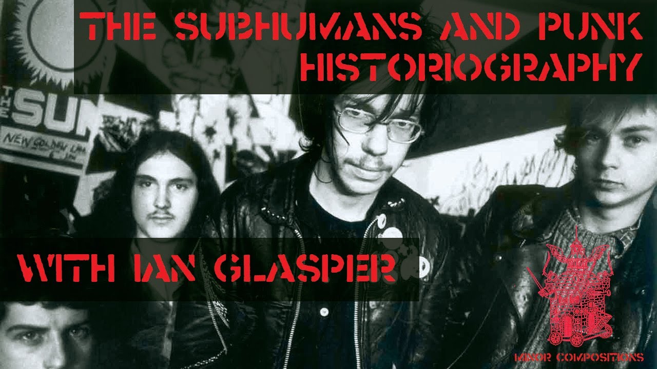 The Subhumans & Punk Historiography with Ian Glasper