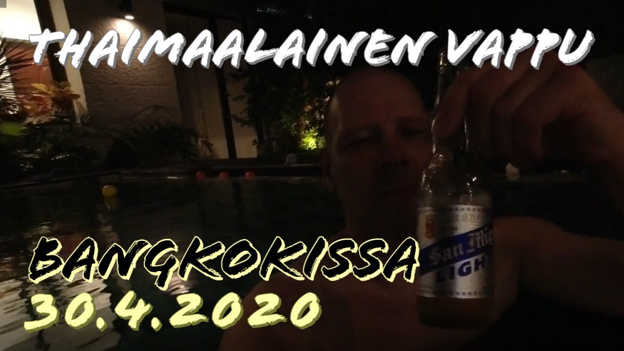 Erilainen Vappu Thaimaassa 30.4.2020 Pattaya / Bangkok